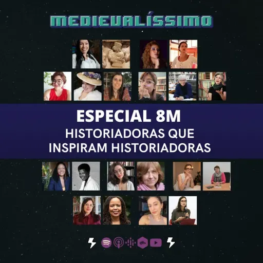 Medievalíssimo #061: Historiadoras que Inspiram Historiadoras [Especial 8M]
