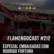FlaCast #212 - Especial Embaixadas com Rodrigo Fortuna