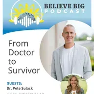 106-Dr. Pete Sulack - From Doctor to Survivor, A Journey of Faith and Healing