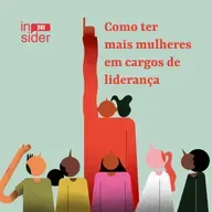 • Insider 241 • Como ter mais mulheres em cargos de liderança