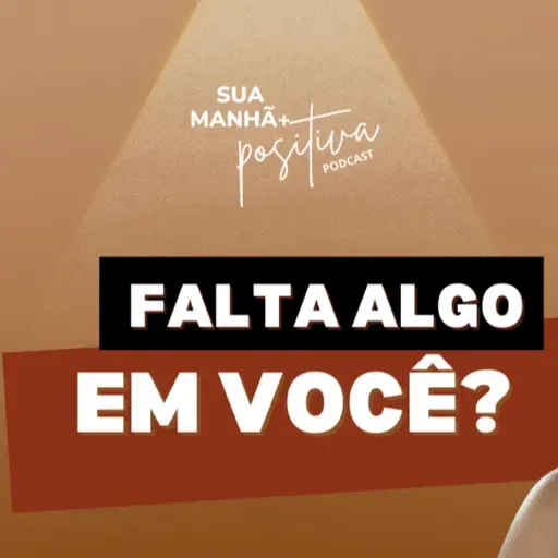 #349 - Sente que ainda falta algo em você?
