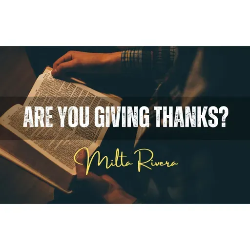 Are You Giving Thanks? - Milta Rivera