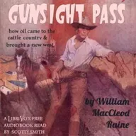 Gunsight Pass - How Oil Came to the Cattle Country and Brought a New West by William MacLeod Raine ~ Full Audiobook [history]