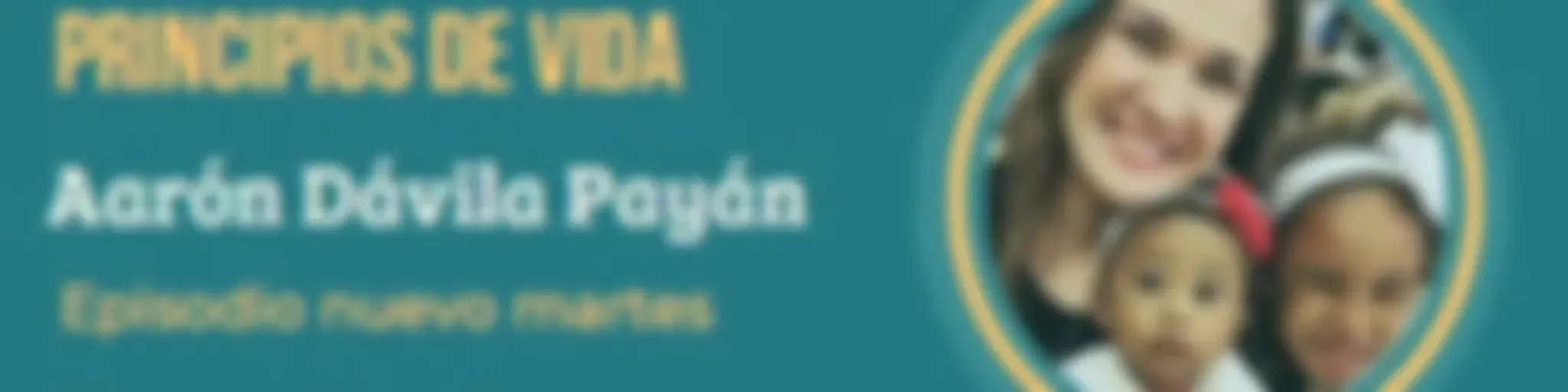 Aarón Dávila Payán 
Principios De Vida 
