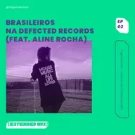 Brasileiros na Defected Records (feat. Aline Rocha)