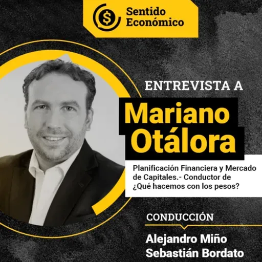 Ep.#157 Mariano Otálora, Análisis del pos-cepo: ¿Dónde hay refugio para los pesos? ¿Y los dólares?