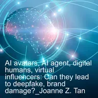 AI Avatars, AI Personalities, AI Agents, Digital Influencers - How to Prevent Brand Damage from the Risks of Deepfake_Joanne Z. Tan_Season 2, Episode 89