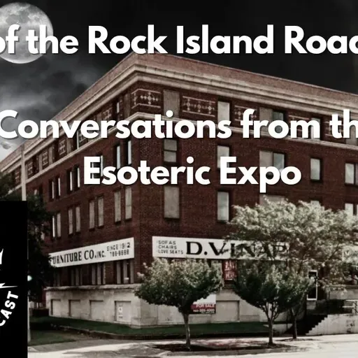 484. Spirits of the Rock Island Roadhouse  Conversations from the Esoteric Expo