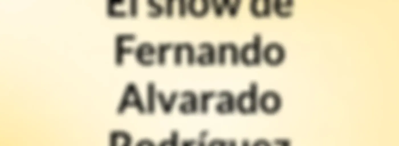 El show de Fernando Alvarado Rodríguez