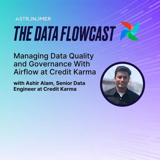 Managing Data Quality and Governance With Airflow at Credit Karma with Ashir Alam