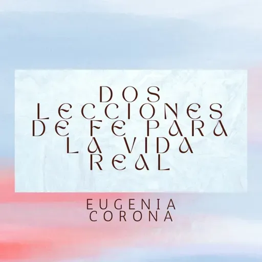Dos lecciones de fe para la vida real | Conferencia 31-08-25