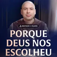 Porque que Deus nos escolheu | (Efésios 1, 3-6.11-12) #2553 | Meditação da Palavra