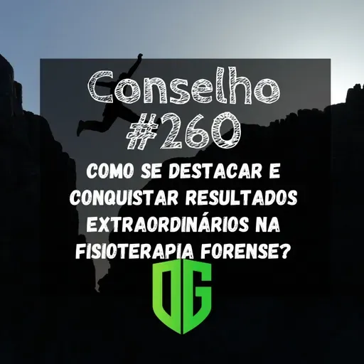 Conselho #260 - Como se destacar e conquistar Resultados Extraordinários na Fisioterapia Forense?