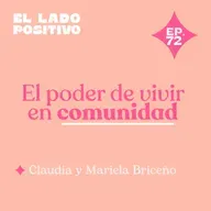 Ep. 72 - El poder de vivir en comunidad con Claudia y Mariela Briceño 