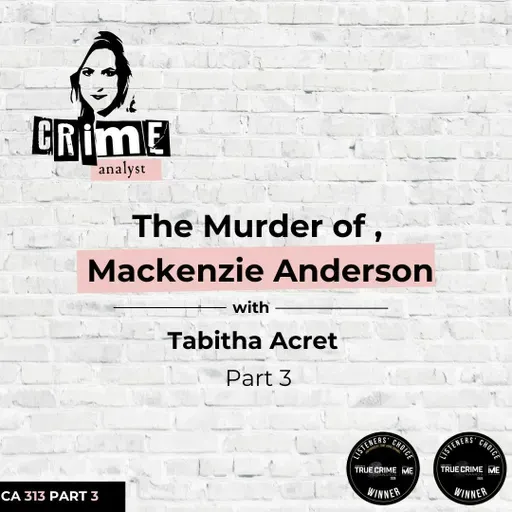 Ep 313: The Murder of Mackenzie Anderson with Tabitha Acret, Part 3