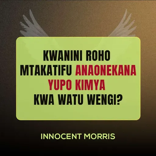 KWA NINI ROHO MTAKATIFU ANAONEKANA YUPO KIMYA KWA WATU WENGI - Innocent Morris