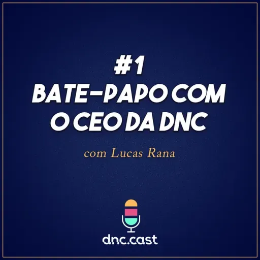 Bate-Papo com o CEO da DNC [Podcast #1]