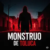 El Monstruo de Toluca: El Terror que Caminó entre Nosotros