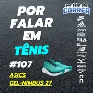 Por Falar em Tênis 107 - Asics GEL-Nimbus 27