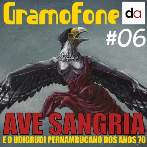 #06 - Ave Sangria e o Udigrudi pernambucano dos anos 70