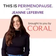 Sexual Health and Intimacy in Perimenopause with Jeanne Lefebvre: Women’s Health, Perimenopause and Menopause Journey