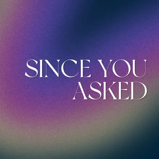 Since You Asked | Week One