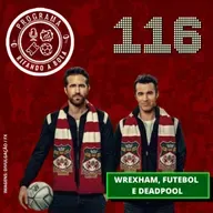 #116 Wrexham, Futebol e Deadpool