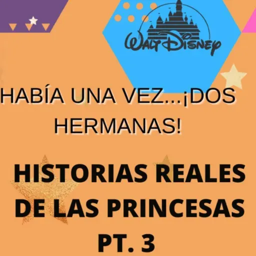 "HABÍA UNA VEZ...DOS HERMANAS": ¡HISTORIAS REALES DE LAS PRINCESAS PT.3!