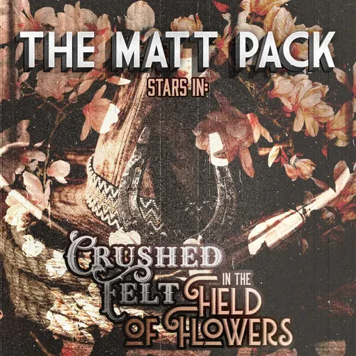 239: The Matt Pack in: Crushed Felt In The Field Of Flowers