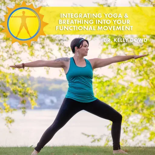 Integrating Yoga & Breathing Into Your Functional Movement | Dr. Kelly Dowd | Brighter Days Through Better Movement