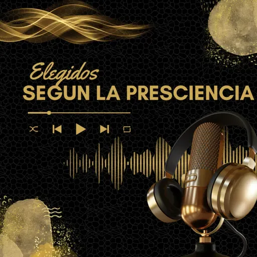 EP 4. Elegidos Segun La Presciencia. 