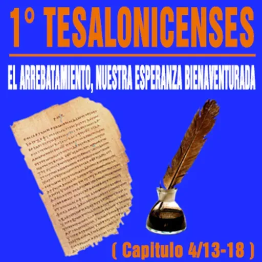 El Arrebatamiento, nuestra Esperanza Bienaventurada en Cristo Jesús ( 1° Tesalonicenses 4/13-18 )
