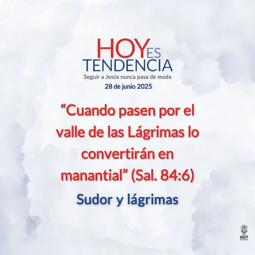 Sudor y lágrimas ~ Devocional de Jóvenes ~ 28 de junio 2025