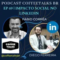 CoffeeTalks EP 69 | O papel do Linkedin para empresas, startups e organizações de impacto social