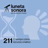 Luneta Sonora 211: O tempo como recurso criativo