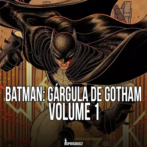 Episódio #138 | Batman: Gárgula de Gotham é a história do morcegão feita por um brasileiro