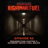 Nightmare Fuel #52: Resurrection Chapter Three: Mayberry Above/Hell Below