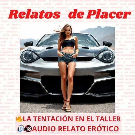 🔥💋La Tentación del Taller 🔞 Audio Relato Erótico