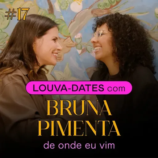 LD #17 - Bruna Pimenta - De onde eu vim