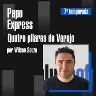 Os 4 Pilares Estratégicos do Varejo | Papo Express | T07E07