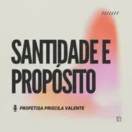 Santidade e Propósito - Profetisa Priscila Valente 13/04/2025