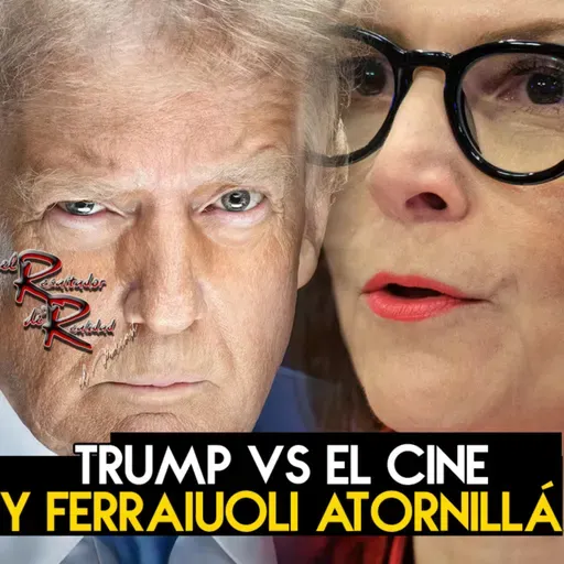 Ep.216 Trump vs el cine y Ferraiuoli atornillá