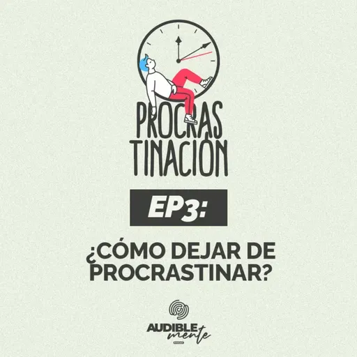 ¿Cómo dejar de procrastinar? (EP3 de la serie PROCRASTINACIÖN)