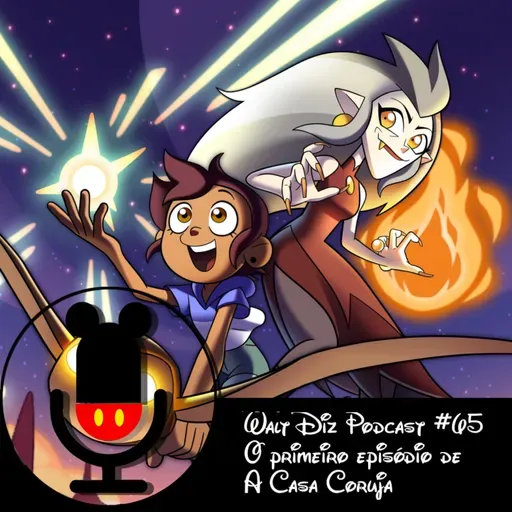 Walt Diz Podcast #65 O primeiro episódio de A Casa Coruja