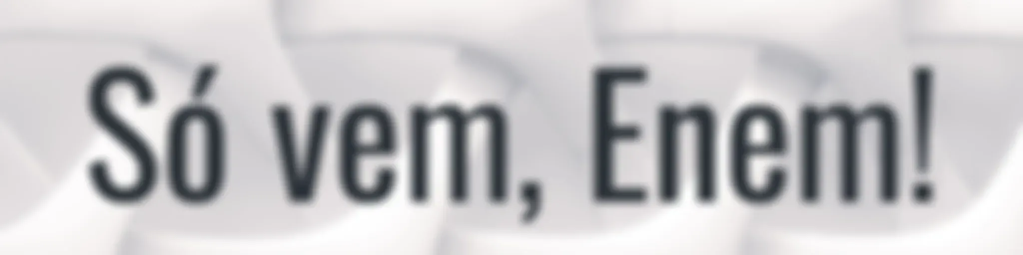 Só Vem, Enem!