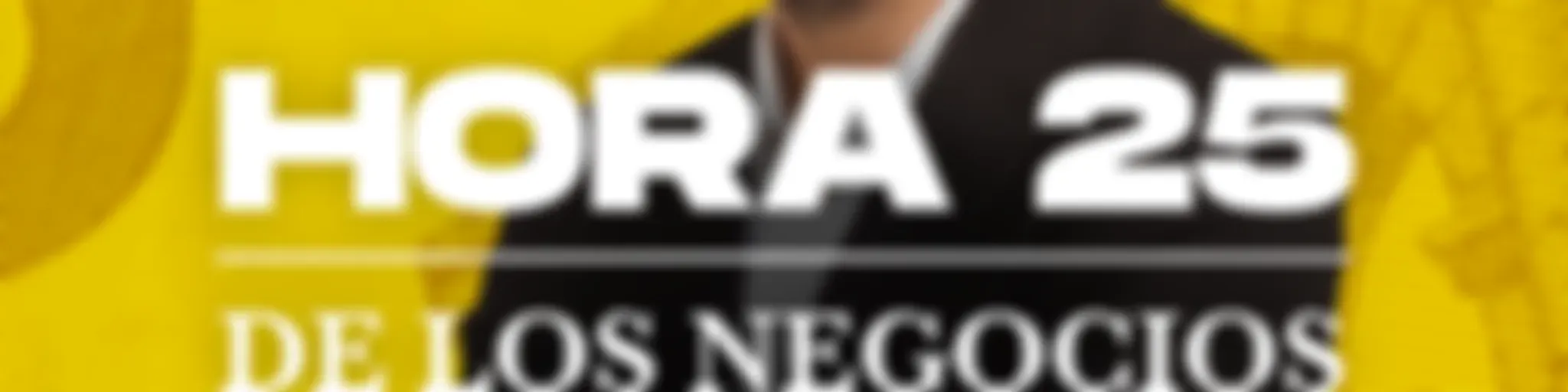 Hora 25 de los negocios