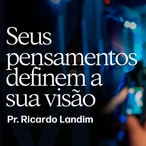 SEUS PENSAMENTOS DEFINEM SUA VISÃO