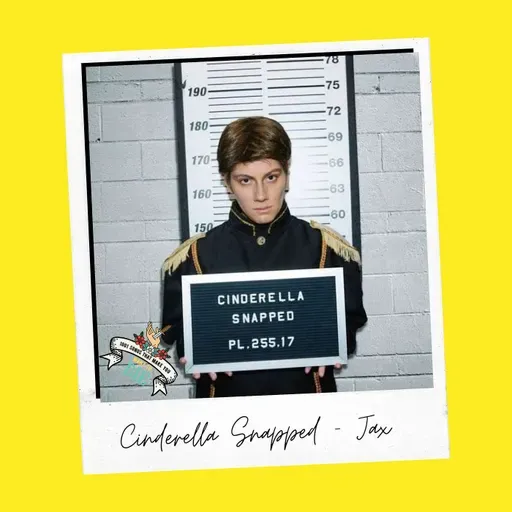 Cinderella Snapped - Jax