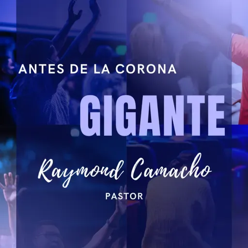 Antes de la Corona, Gigante - Pastor Raymond Camacho