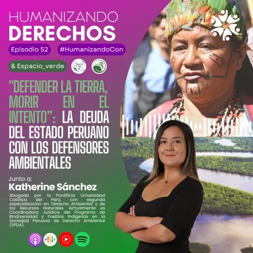 #52: Defender la Tierra, Morir en el Intento: La deuda del Estado peruano con los defensores ambientales